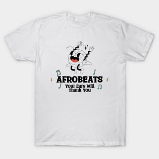 Afrobeats Your Ears will Thank you T-Shirt